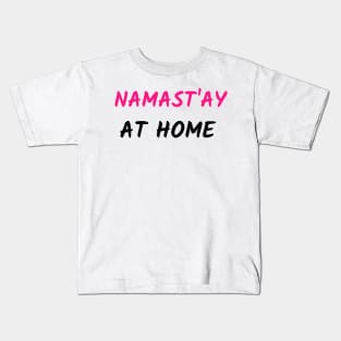 NAMAST`AY AT HOME Kids T-Shirt